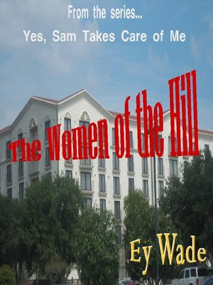 cover image of The Women of the Hill- From the series...Yes, Sam Takes Care of Me